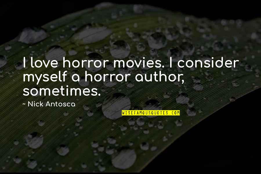 Glynase Side Quotes By Nick Antosca: I love horror movies. I consider myself a