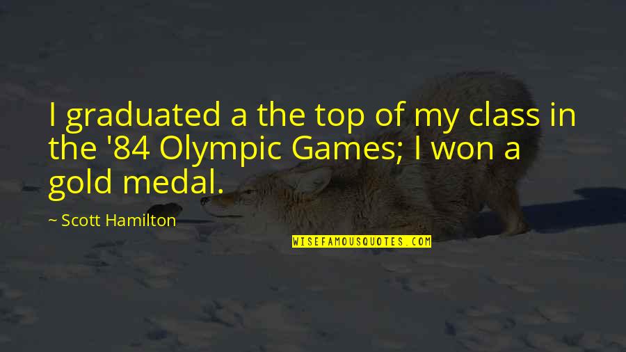 Glyndwr Michael Quotes By Scott Hamilton: I graduated a the top of my class