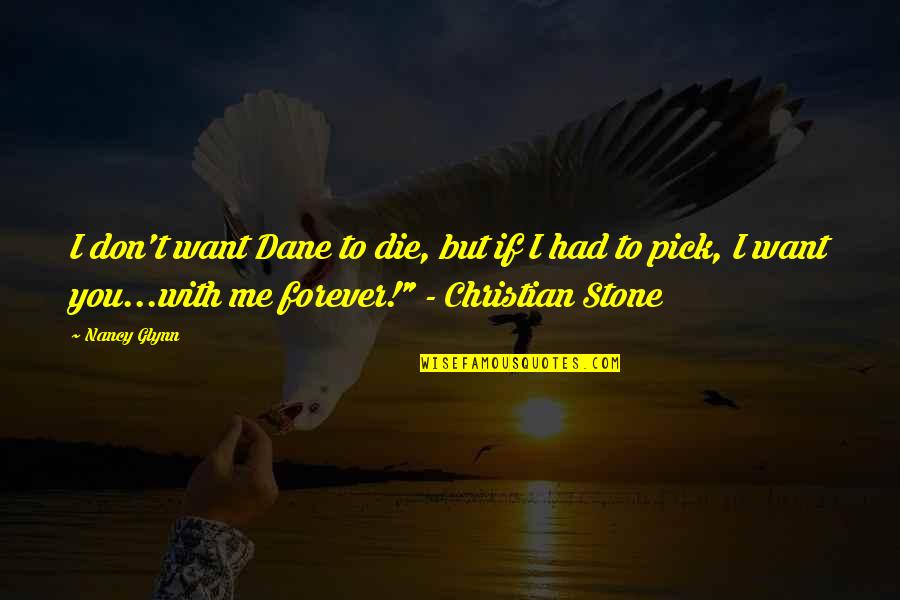 Glynn Quotes By Nancy Glynn: I don't want Dane to die, but if