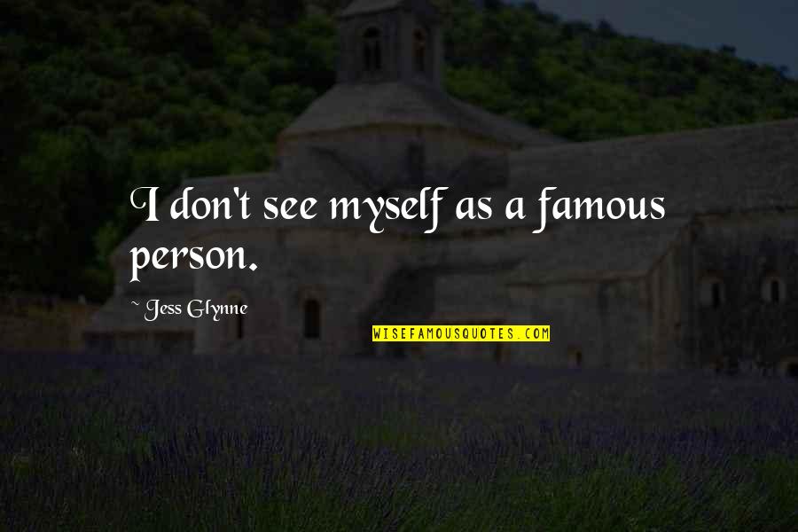 Glynne Quotes By Jess Glynne: I don't see myself as a famous person.