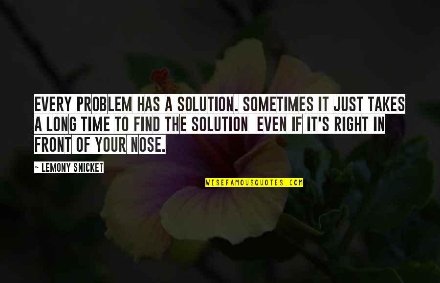 Glynne Quotes By Lemony Snicket: Every problem has a solution. Sometimes it just