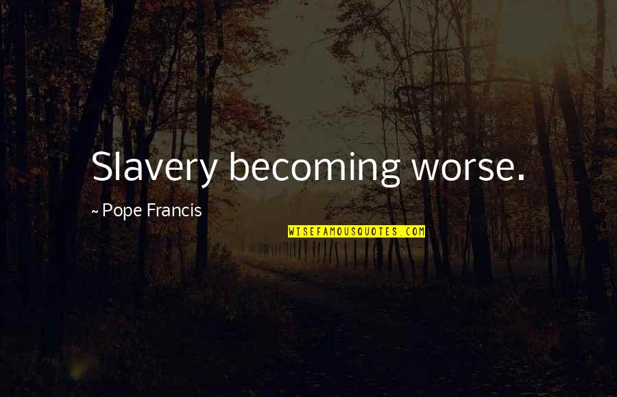 Glyphs Eso Quotes By Pope Francis: Slavery becoming worse. Glyphs Eso Quotes By Pope Francis: Slavery becoming worse.