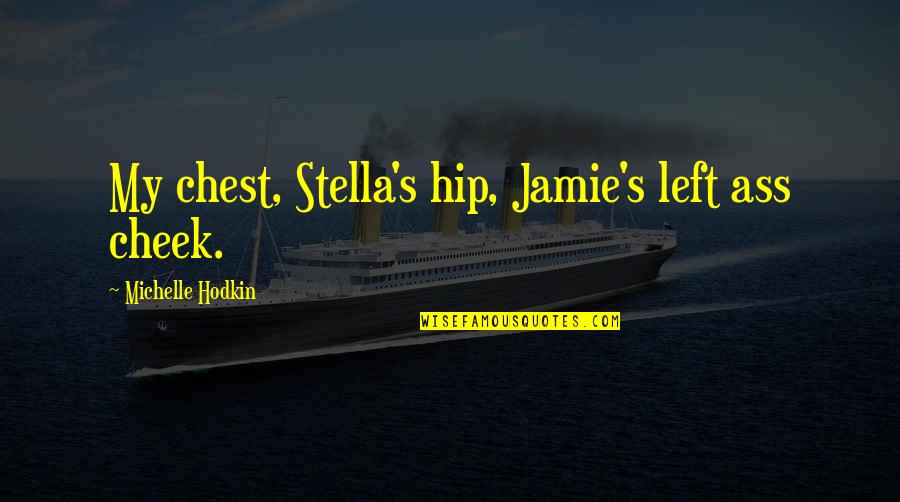 Glyphs Quotes By Michelle Hodkin: My chest, Stella's hip, Jamie's left ass cheek.