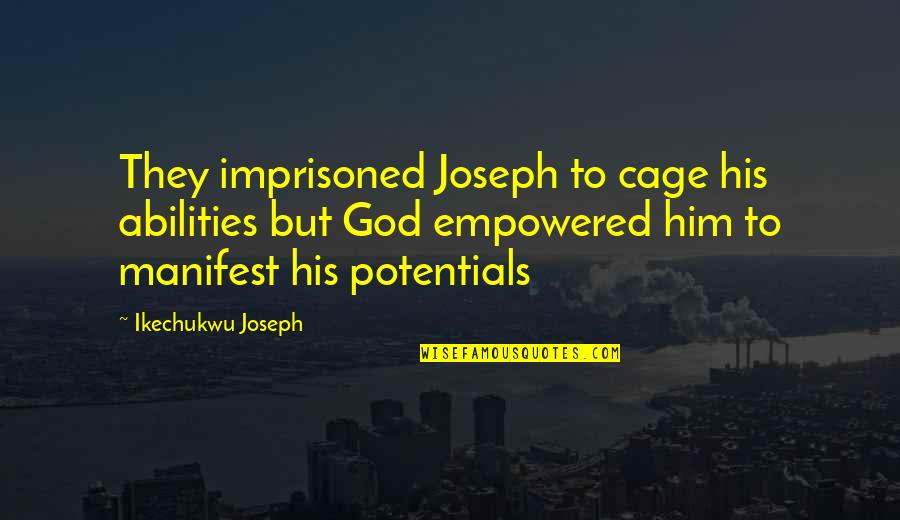 Glyptodonts Quotes By Ikechukwu Joseph: They imprisoned Joseph to cage his abilities but