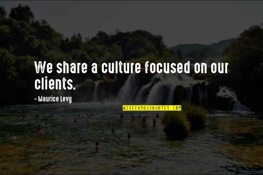 Glysen Multivitamin Quotes By Maurice Levy: We share a culture focused on our clients.