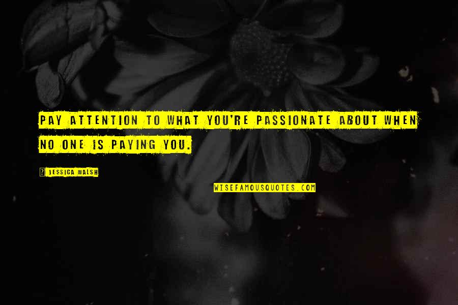 Glysen Supplements Quotes By Jessica Walsh: Pay attention to what you're passionate about when