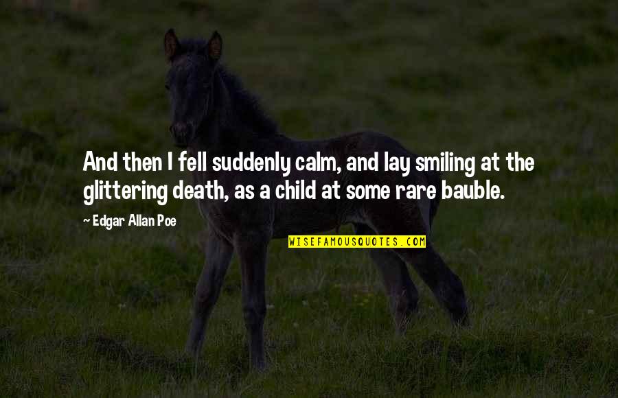 Gm Beautiful Quotes By Edgar Allan Poe: And then I fell suddenly calm, and lay Gm Beautiful Quotes By Edgar Allan Poe: And then I fell suddenly calm, and lay