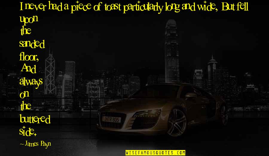 Gm Beautiful Quotes By James Payn: I never had a piece of toast particularly Gm Beautiful Quotes By James Payn: I never had a piece of toast particularly