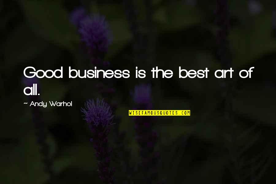 Gmail Inspirational Quotes By Andy Warhol: Good business is the best art of all.