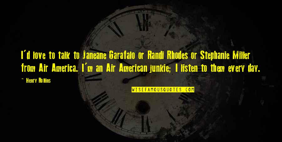 Gman Quotes By Henry Rollins: I'd love to talk to Janeane Garafalo or Gman Quotes By Henry Rollins: I'd love to talk to Janeane Garafalo or