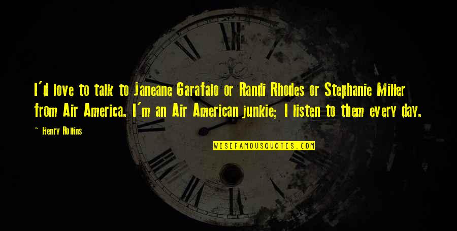 Gman Quotes By Henry Rollins: I'd love to talk to Janeane Garafalo or