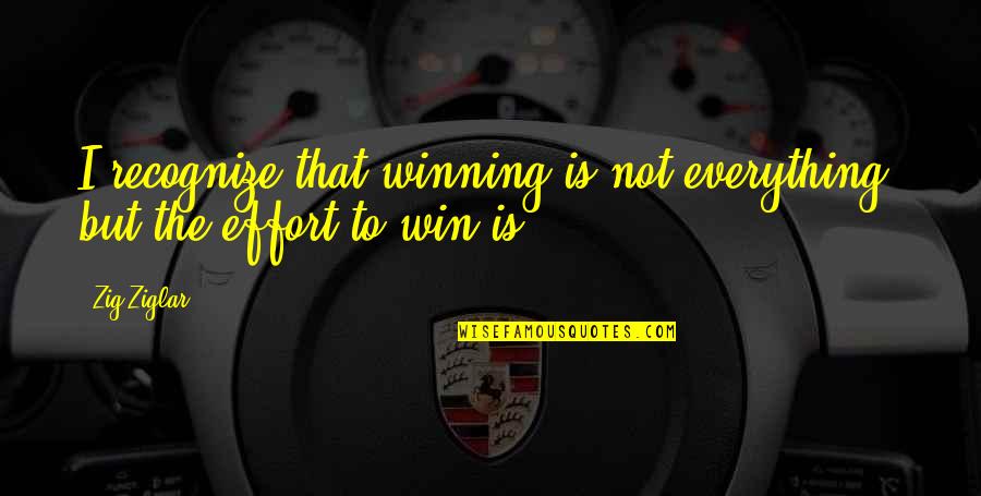 Gman Quotes By Zig Ziglar: I recognize that winning is not everything, but
