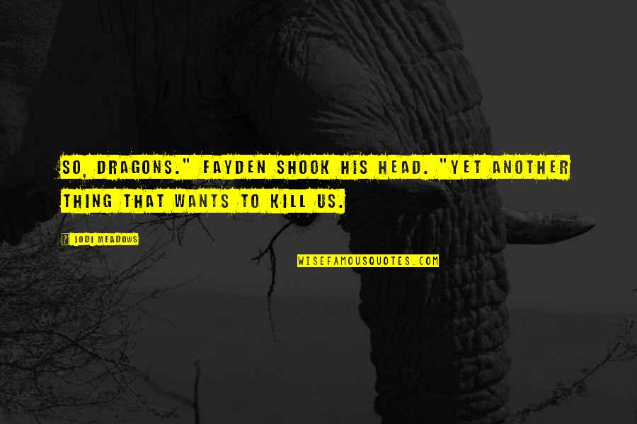 Gmats Kings Quotes By Jodi Meadows: So, dragons." Fayden shook his head. "Yet another