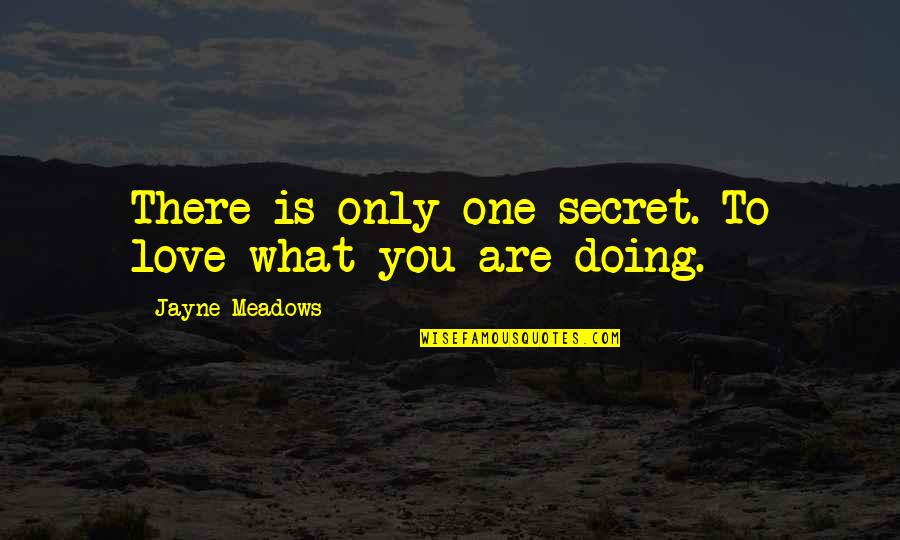 Gmats Quotes By Jayne Meadows: There is only one secret. To love what