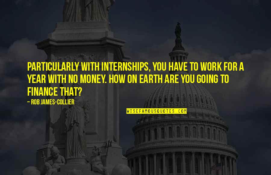 Gmbtb 100 Quotes By Rob James-Collier: Particularly with internships, you have to work for