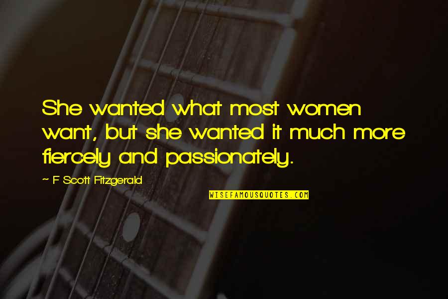 Gmbth 15 Quotes By F Scott Fitzgerald: She wanted what most women want, but she Gmbth 15 Quotes By F Scott Fitzgerald: She wanted what most women want, but she