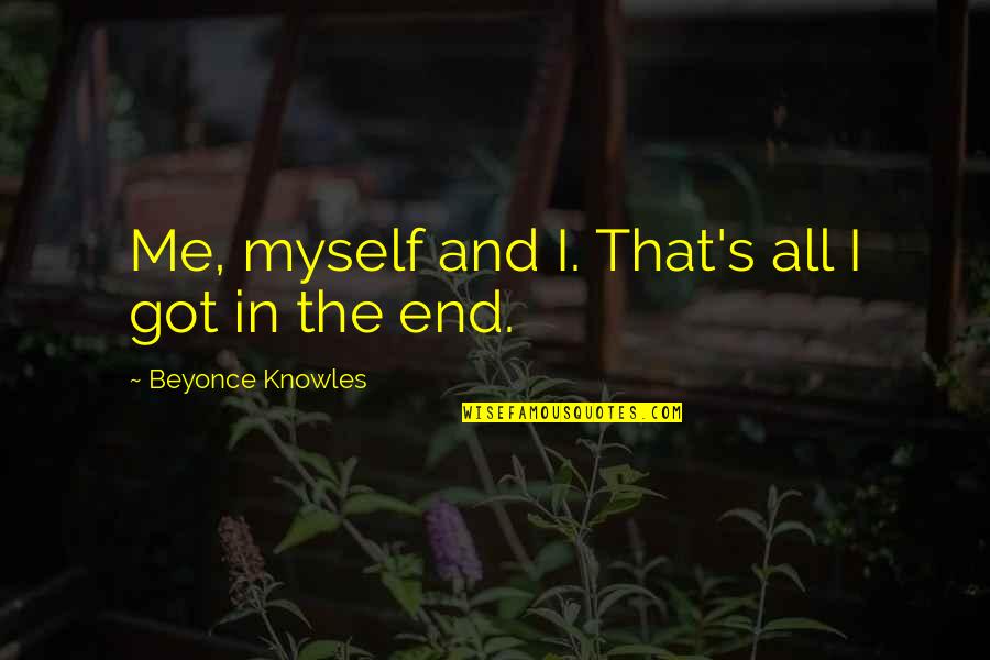Gmc Quotes By Beyonce Knowles: Me, myself and I. That's all I got