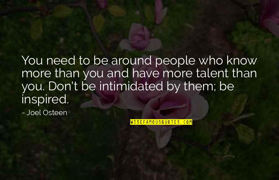 Gmeiner Wellsboro Quotes By Joel Osteen: You need to be around people who know Gmeiner Wellsboro Quotes By Joel Osteen: You need to be around people who know