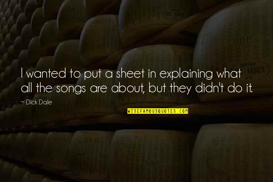 Gmirebi Quotes By Dick Dale: I wanted to put a sheet in explaining
