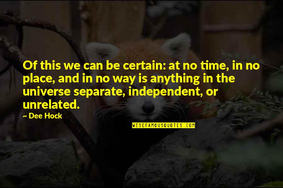 Gmiroba Quotes By Dee Hock: Of this we can be certain: at no Gmiroba Quotes By Dee Hock: Of this we can be certain: at no