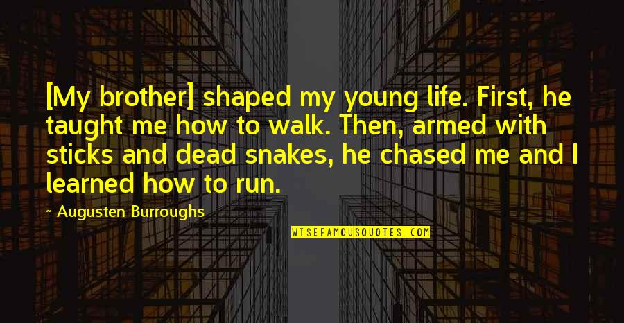 Gmis Managebac Quotes By Augusten Burroughs: [My brother] shaped my young life. First, he