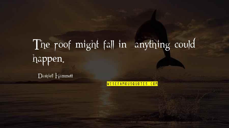Gmit Logo Quotes By Dashiell Hammett: The roof might fall in; anything could happen. Gmit Logo Quotes By Dashiell Hammett: The roof might fall in; anything could happen.