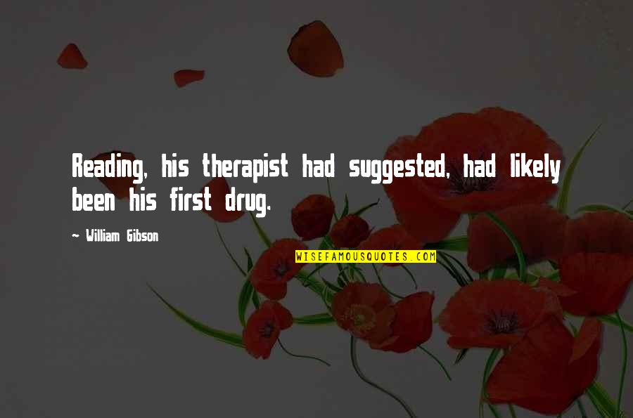 Gmk Quote Quotes By William Gibson: Reading, his therapist had suggested, had likely been