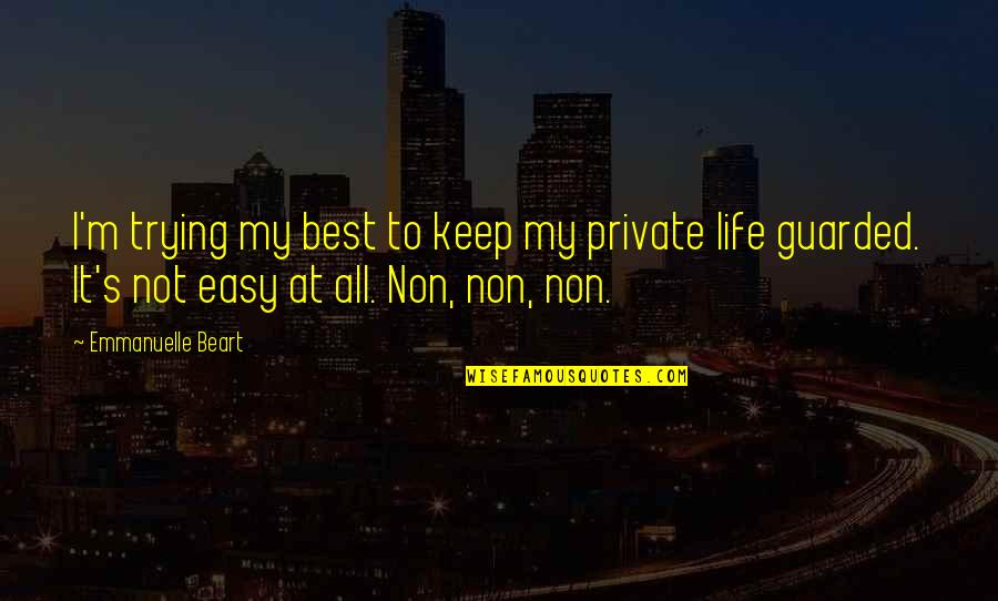 Gmo Omg Quotes By Emmanuelle Beart: I'm trying my best to keep my private Gmo Omg Quotes By Emmanuelle Beart: I'm trying my best to keep my private