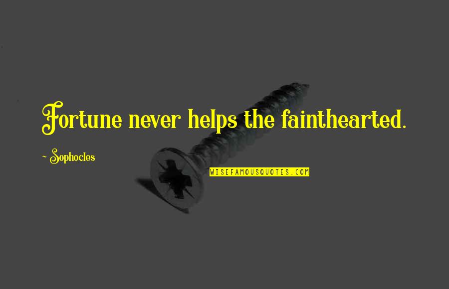 Gmos Are Good Quotes By Sophocles: Fortune never helps the fainthearted. Gmos Are Good Quotes By Sophocles: Fortune never helps the fainthearted.