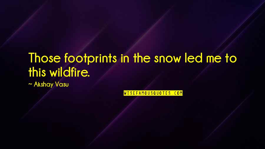 Gmos Being Good Quotes By Akshay Vasu: Those footprints in the snow led me to Gmos Being Good Quotes By Akshay Vasu: Those footprints in the snow led me to