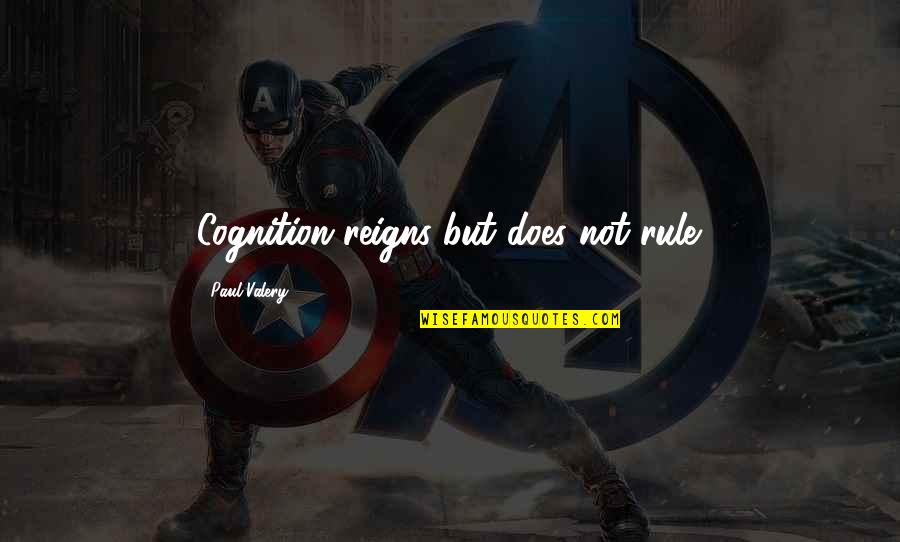 Gmos Being Good Quotes By Paul Valery: Cognition reigns but does not rule. Gmos Being Good Quotes By Paul Valery: Cognition reigns but does not rule.