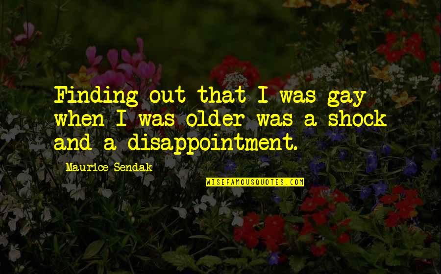 Gmos From Scientists Quotes By Maurice Sendak: Finding out that I was gay when I