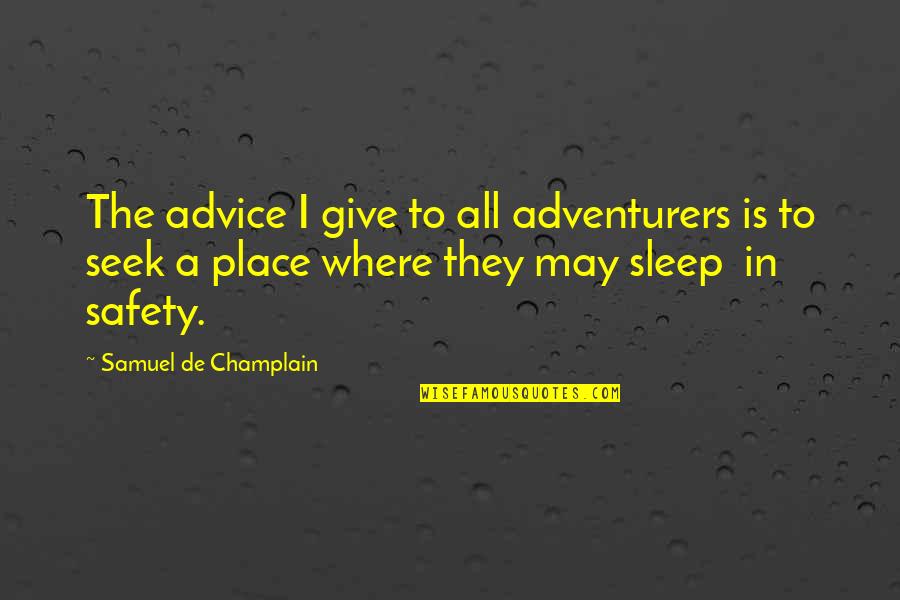 Gmp Drivercare Quotes By Samuel De Champlain: The advice I give to all adventurers is