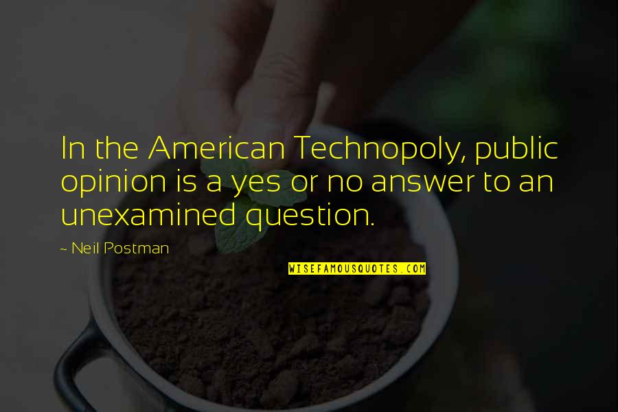 Gmp Quality Quotes By Neil Postman: In the American Technopoly, public opinion is a
