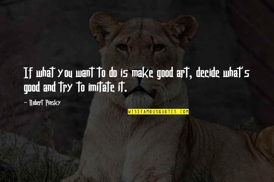 Gmsa Quotes By Robert Pinsky: If what you want to do is make