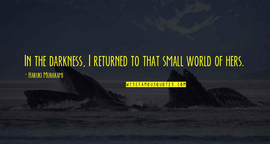 Gmsd Quotes By Haruki Murakami: In the darkness, I returned to that small