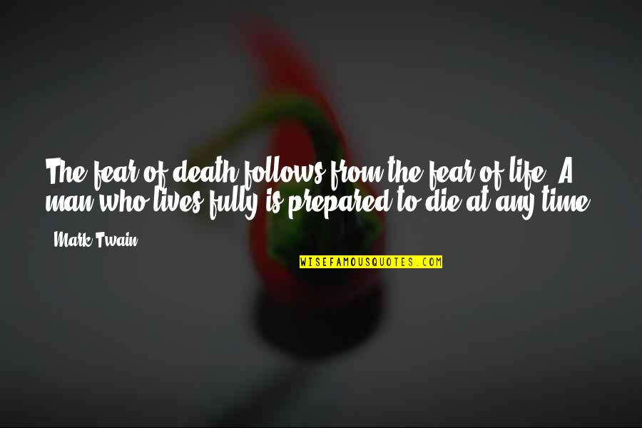 Gmt 1 Quotes By Mark Twain: The fear of death follows from the fear