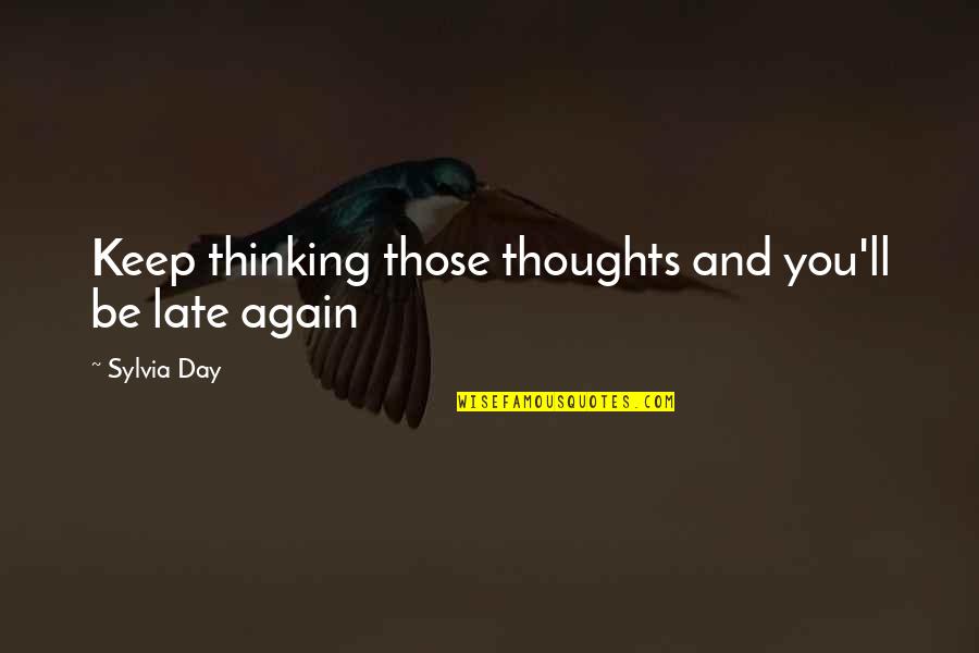 Gmta Quotes By Sylvia Day: Keep thinking those thoughts and you'll be late