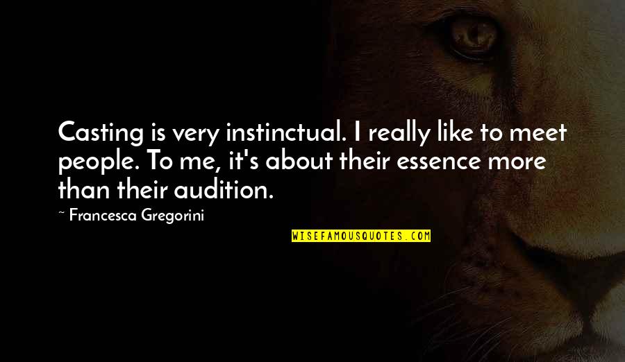 Gmys Vt Quotes By Francesca Gregorini: Casting is very instinctual. I really like to
