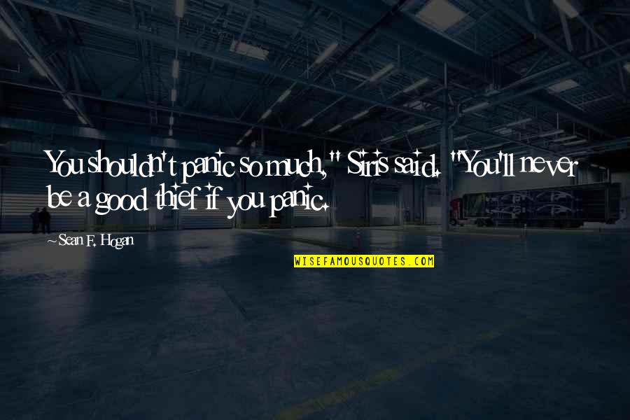 Gn Images Quotes By Sean F. Hogan: You shouldn't panic so much," Siris said. "You'll Gn Images Quotes By Sean F. Hogan: You shouldn't panic so much," Siris said. "You'll