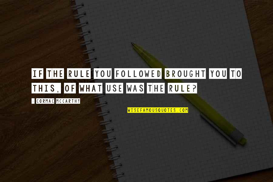 Gn Stock Quote Quotes By Cormac McCarthy: If the rule you followed brought you to Gn Stock Quote Quotes By Cormac McCarthy: If the rule you followed brought you to