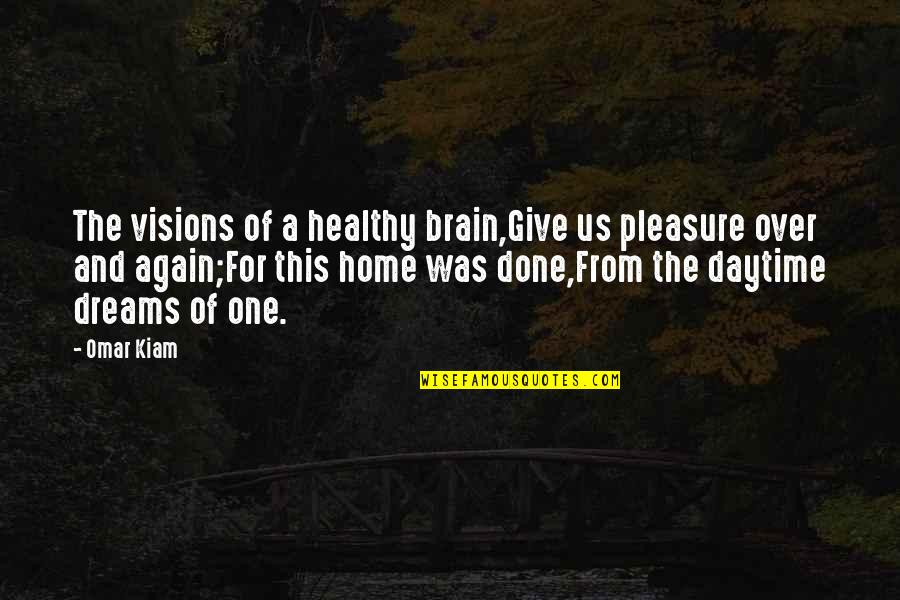 Gnader Quotes By Omar Kiam: The visions of a healthy brain,Give us pleasure Gnader Quotes By Omar Kiam: The visions of a healthy brain,Give us pleasure