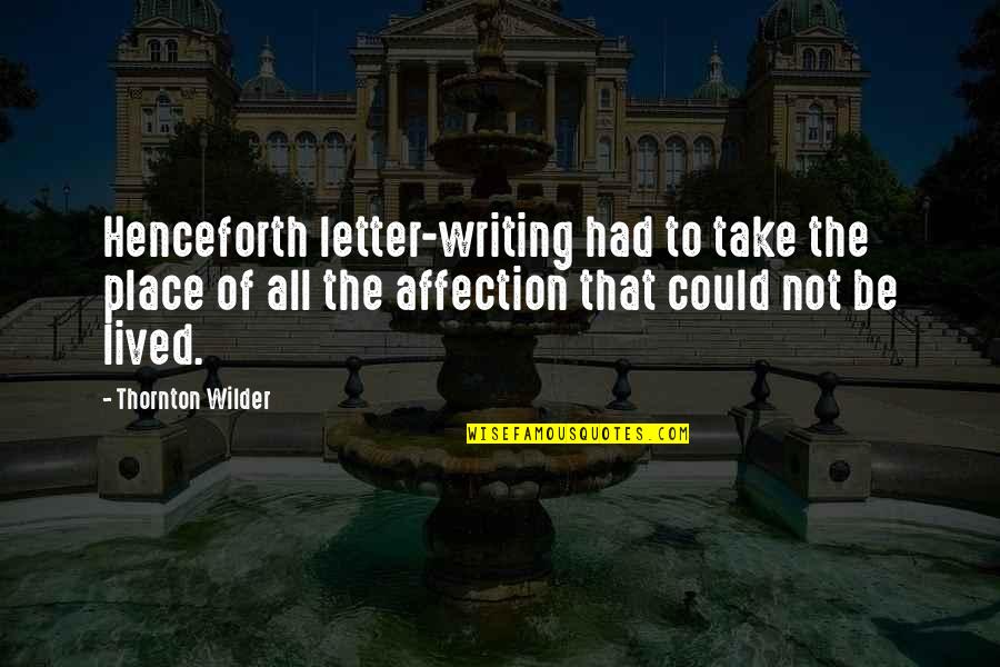 Gnaeus Julius Quotes By Thornton Wilder: Henceforth letter-writing had to take the place of