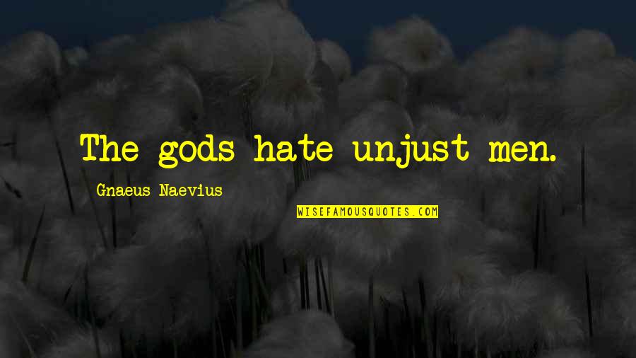 Gnaeus Naevius Quotes By Gnaeus Naevius: The gods hate unjust men.