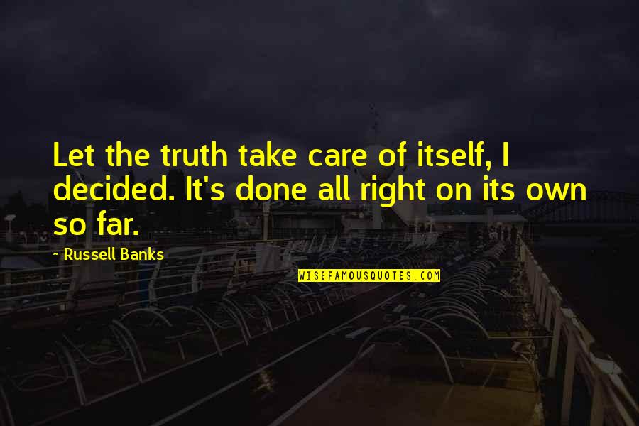 Gnaeus Pompeius Quotes By Russell Banks: Let the truth take care of itself, I Gnaeus Pompeius Quotes By Russell Banks: Let the truth take care of itself, I