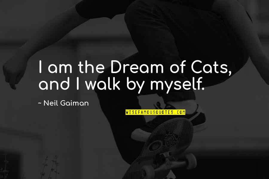 Gnahndi Quotes By Neil Gaiman: I am the Dream of Cats, and I