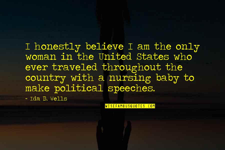 Gnahrgis Quotes By Ida B. Wells: I honestly believe I am the only woman Gnahrgis Quotes By Ida B. Wells: I honestly believe I am the only woman