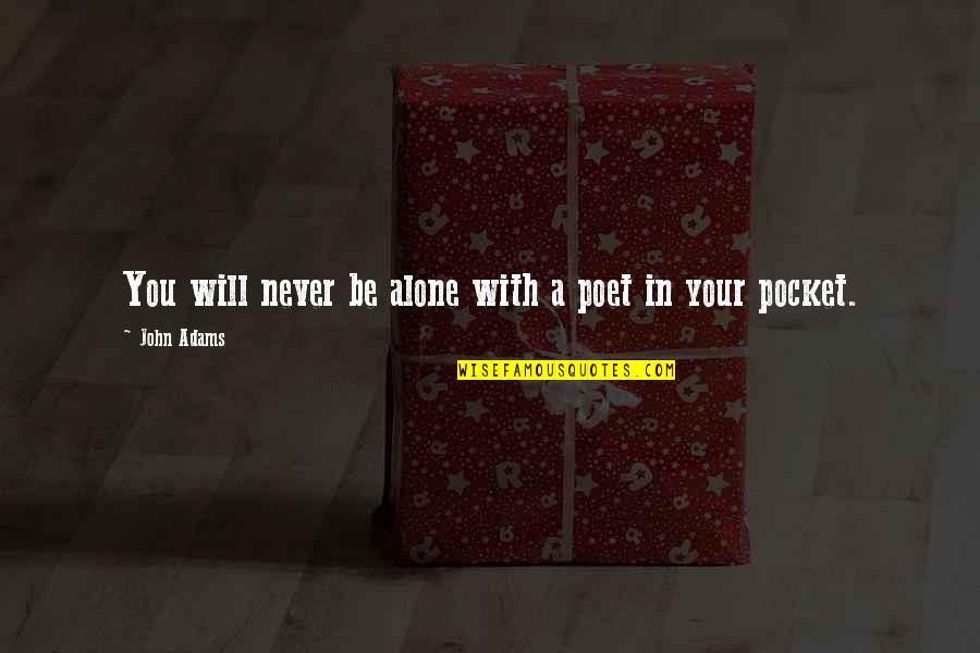 Gnanalingam Arjavalingam Quotes By John Adams: You will never be alone with a poet