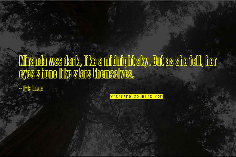 Gnant Hyperthermia Quotes By Dyls Downs: Miranda was dark, like a midnight sky. But