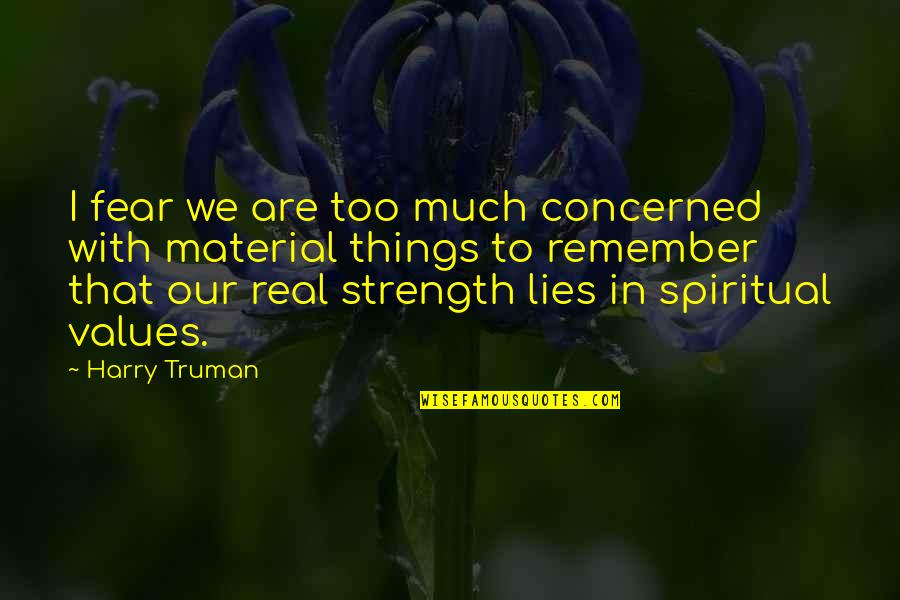 Gnant New Trier Quotes By Harry Truman: I fear we are too much concerned with Gnant New Trier Quotes By Harry Truman: I fear we are too much concerned with